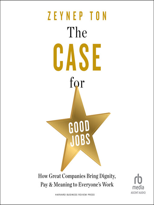 Title details for The Case for Good Jobs by Zeynep Ton - Available
